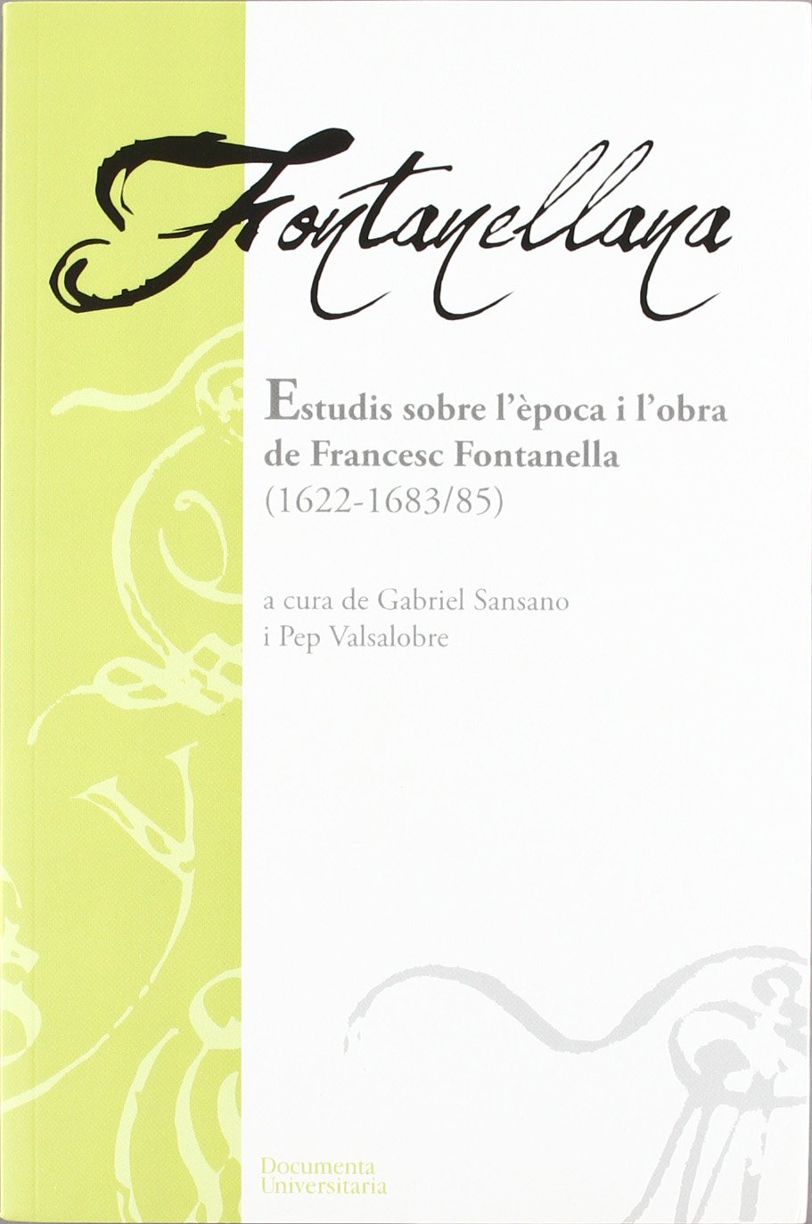 Fontanellana: Estudis sobre l'època i l'obra de Francesc Fontanella (1622-1683/85)