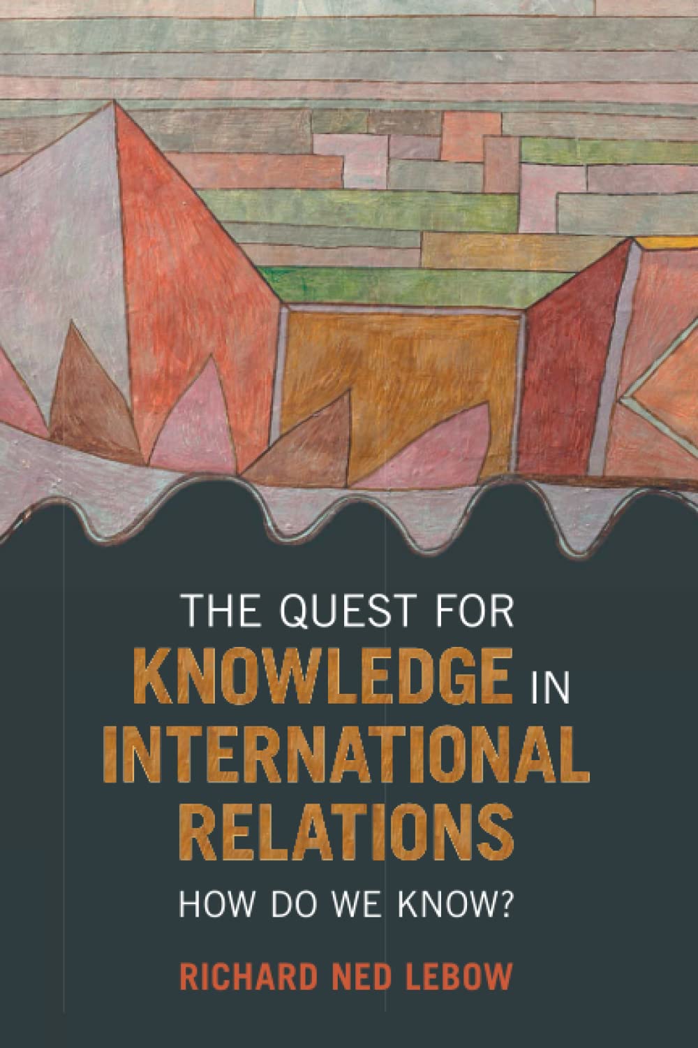 The Quest for Knowledge in International Relations: How Do We Know?