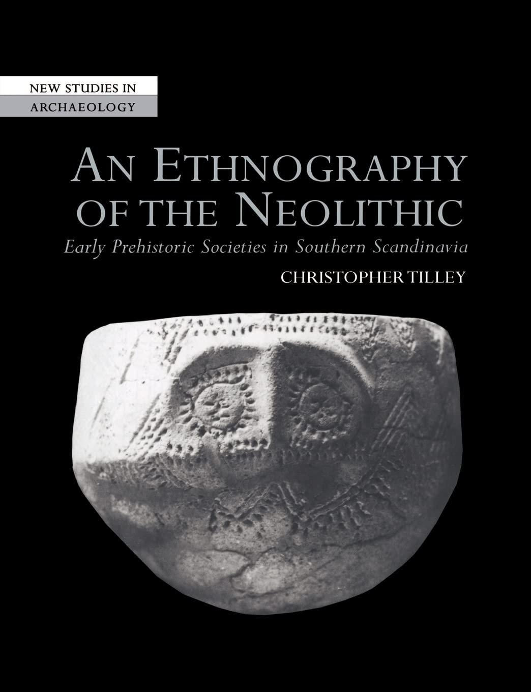 An Ethnography of the Neolithic: Early Prehistoric Societies in Southern Scandinavia (New Studies in Archaeology)