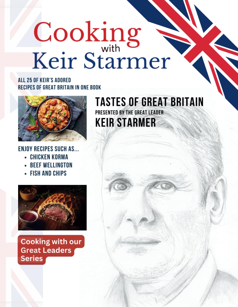Cooking with Keir Starmer: Tastes of Great Britain Presented by the Great Leader Keir Starmer (Cooking with our Great Leaders Series)