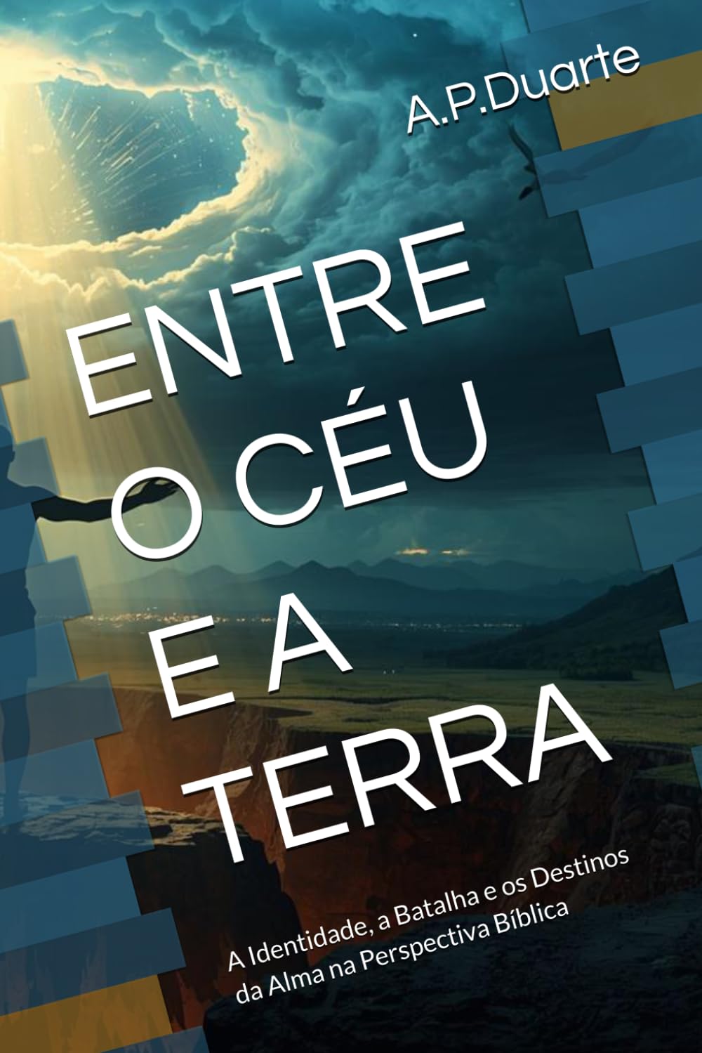 ENTRE O CÉU E A TERRA: A Identidade, a Batalha e os Destinos da Alma na Perspectiva Bíblica