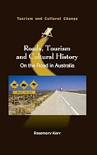 Roads, Tourism and Cultural History: On the Road in Australia (Tourism and Cultural Change, 53)