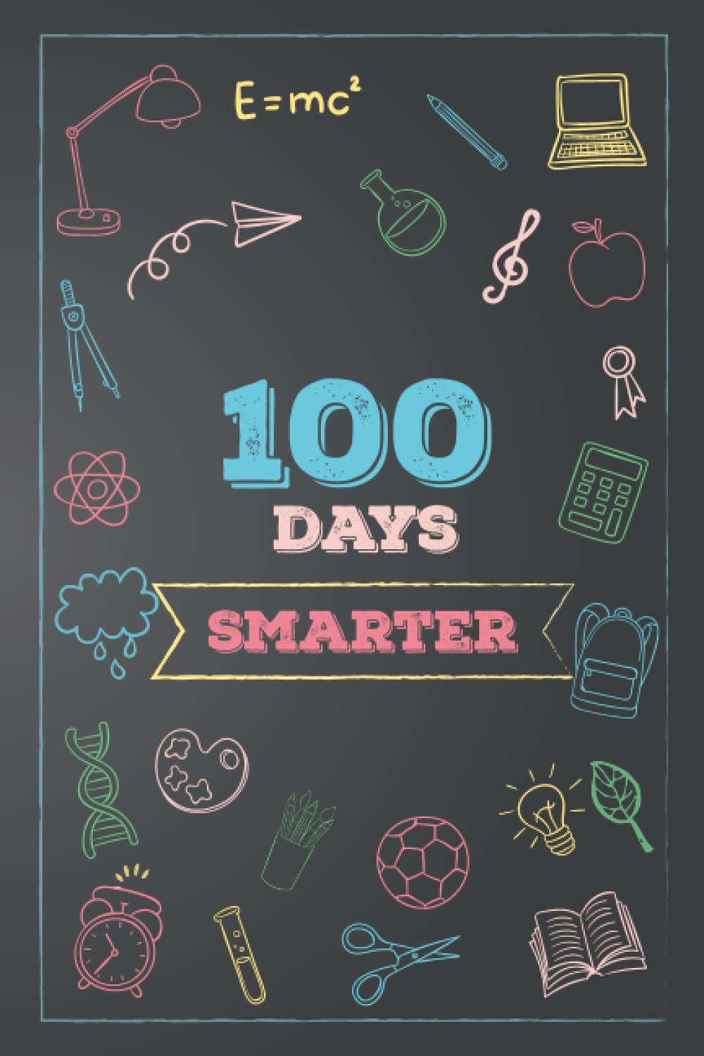 100 Days Smarter Notebook Journal: Funny And Unique Black Stylish 100 Days Celebration Notebook Journal For Journaling, Writing And Taking School Note ... For Teacher, Student, Kids, Boys And Girls.