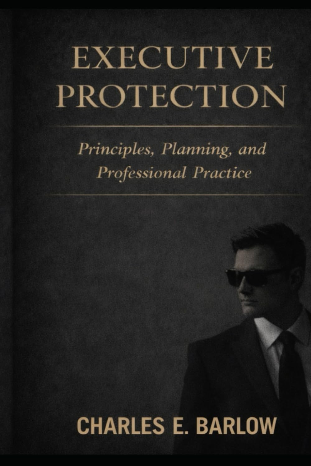 Executive Protection: Principles, Planning and Professional Practice