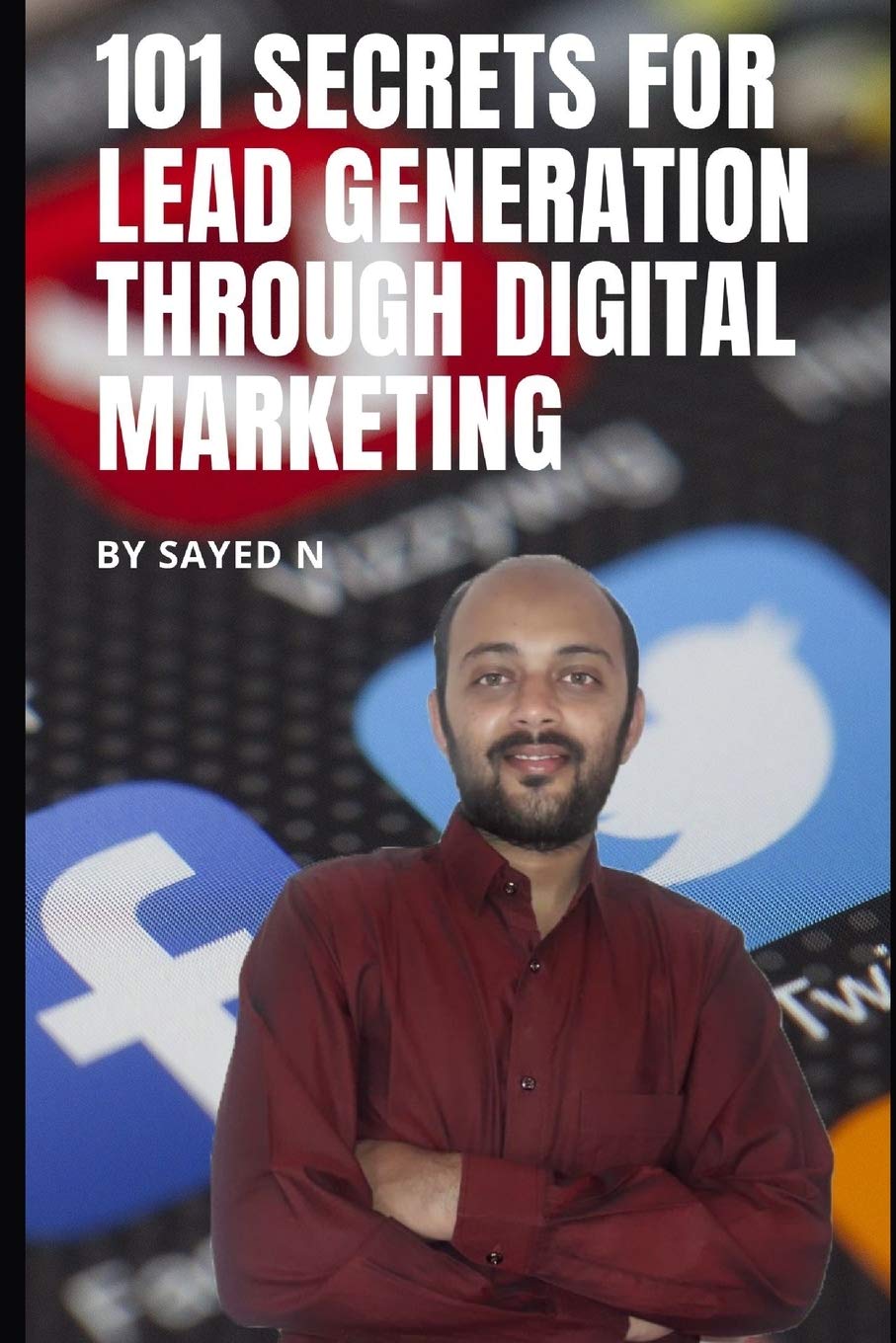 101 Secrets for Lead Generation through Digital Marketing: Learn Expert Advice for Generating High Quality Leads for Your Business with Proven Digital Marketing Strategies