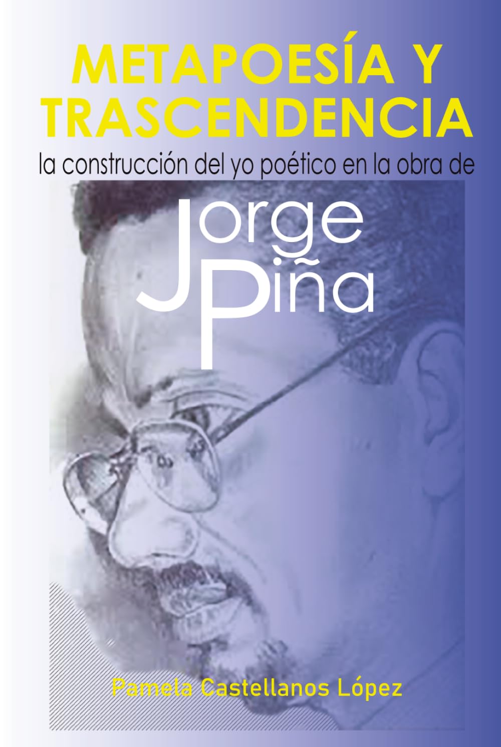 METAPOESÍA Y TRASCENDENCIA: LA CONSTRUCCIÓN DEL YO POÉTICO EN LA OBRA DE JORGE PIÑA