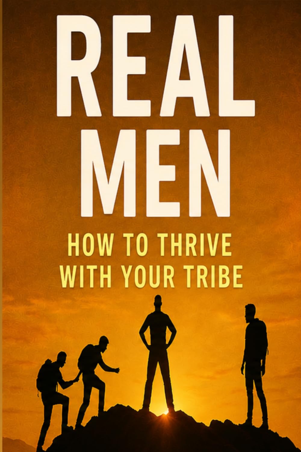 REAL Men: How to Thrive with Your Tribe