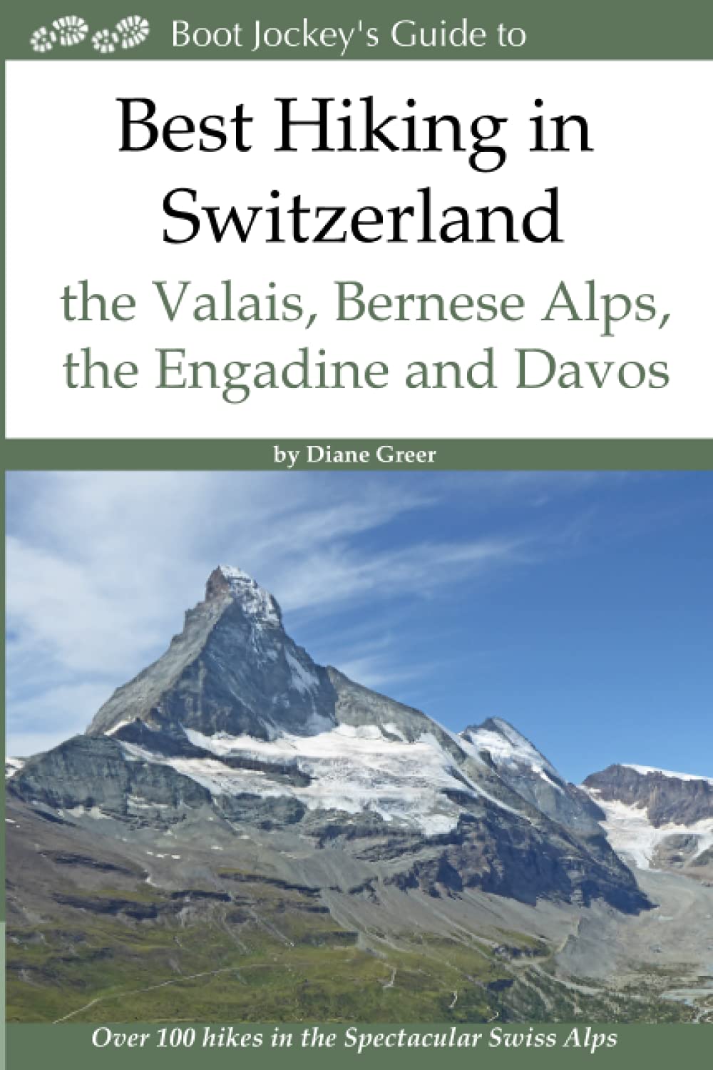 Best Hiking in Switzerland in the Valais, Bernese Alps, the Engadine and Davos: Over 100 Hikes in the Spectacular Swiss Alps