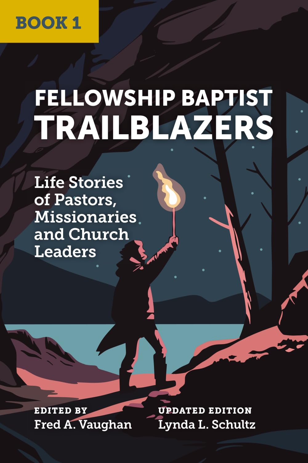 Fellowship Baptist Trailblazers: Life Stories of Pastors, Missionaries and Church Leaders (Book 1)