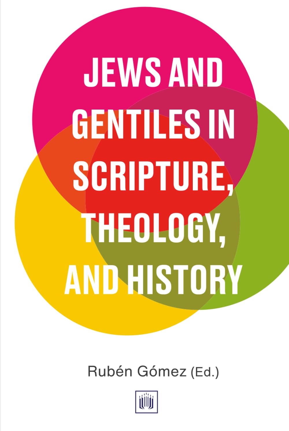 Jews and Gentiles in Scripture, Theology, and History: A Compendium for the 21st Century