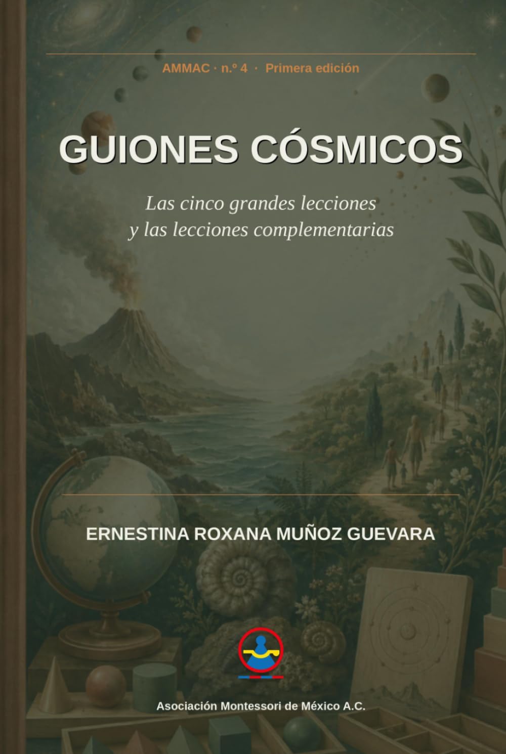 Guiones Cósmicos: Las cinco grandes lecciones y las lecciones complementarias (Asociación Montessori de México A.C.)