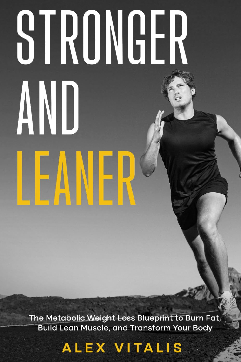 Stronger and Leaner: The Metabolic Weight Loss Blueprint to Burn Fat, Build Lean Muscle, and Transform Your Body