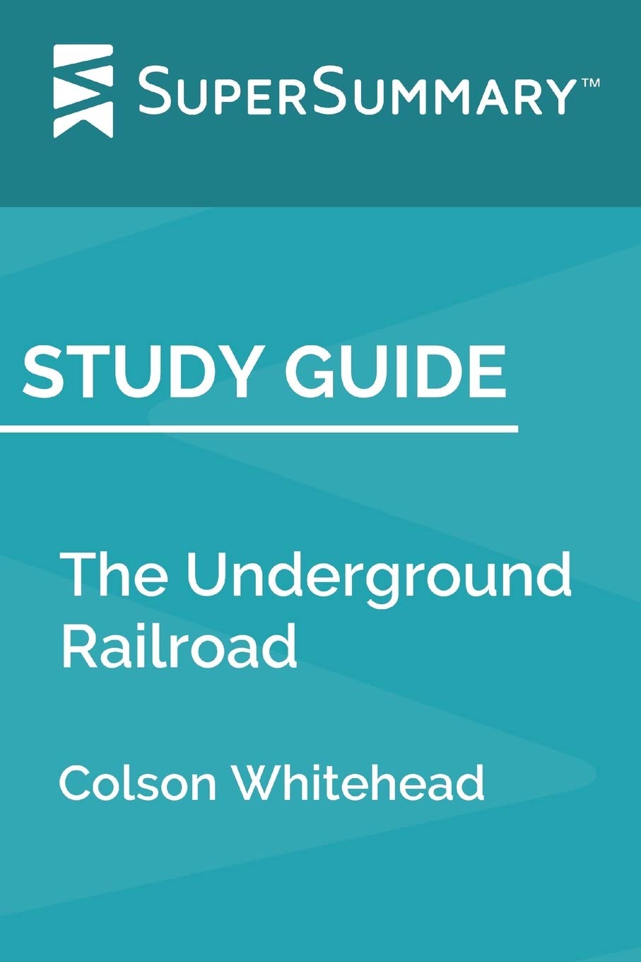 Study Guide: The Underground Railroad by Colson Whitehead (SuperSummary)