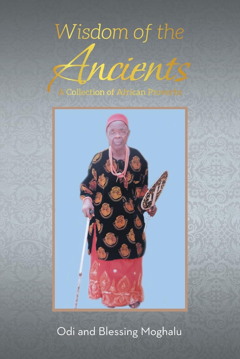 Wisdom of the Ancients: A Collection of African Proverbs