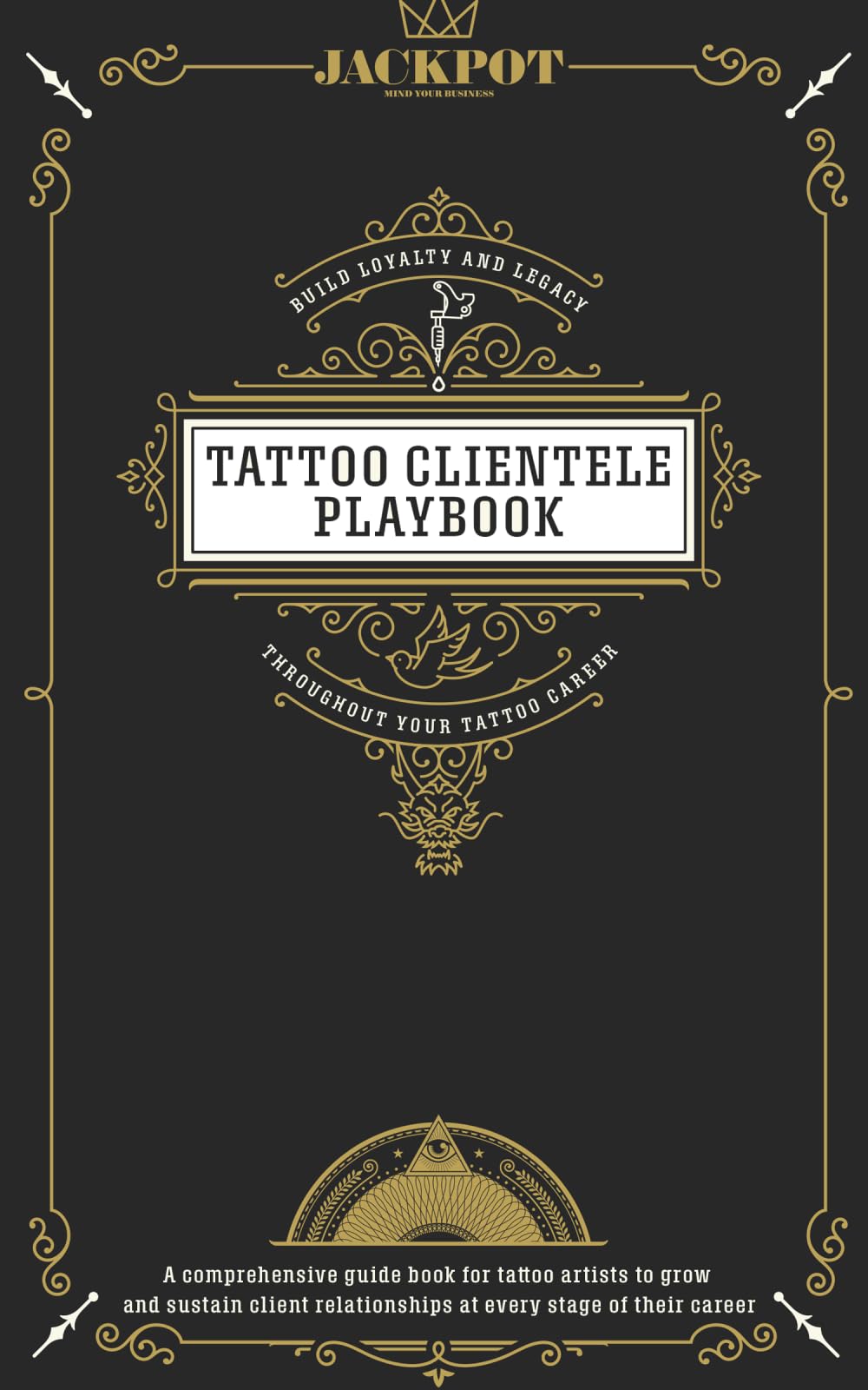 Tattoo Clientele Playbook: Build Loyalty and Legacy at Every Stage of Your Tattoo Career
