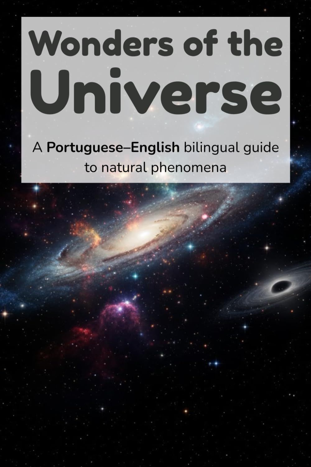 Wonders of the Universe – A Portuguese–English bilingual guide to natural phenomena: A Portuguese-English Bilingual Guide to Astronomy, Space Objects, ... (Exploring Our World – Portuguese–English)