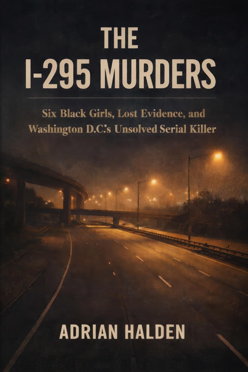 The I-295 Murders: Six Black Girls, Lost Evidence, and Washington D.C.’s Unsolved Serial Killer