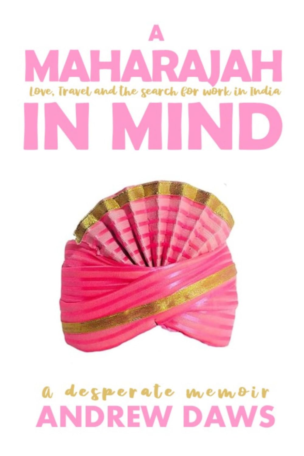 A Maharajah in Mind: Love, travel, and the search for work in India