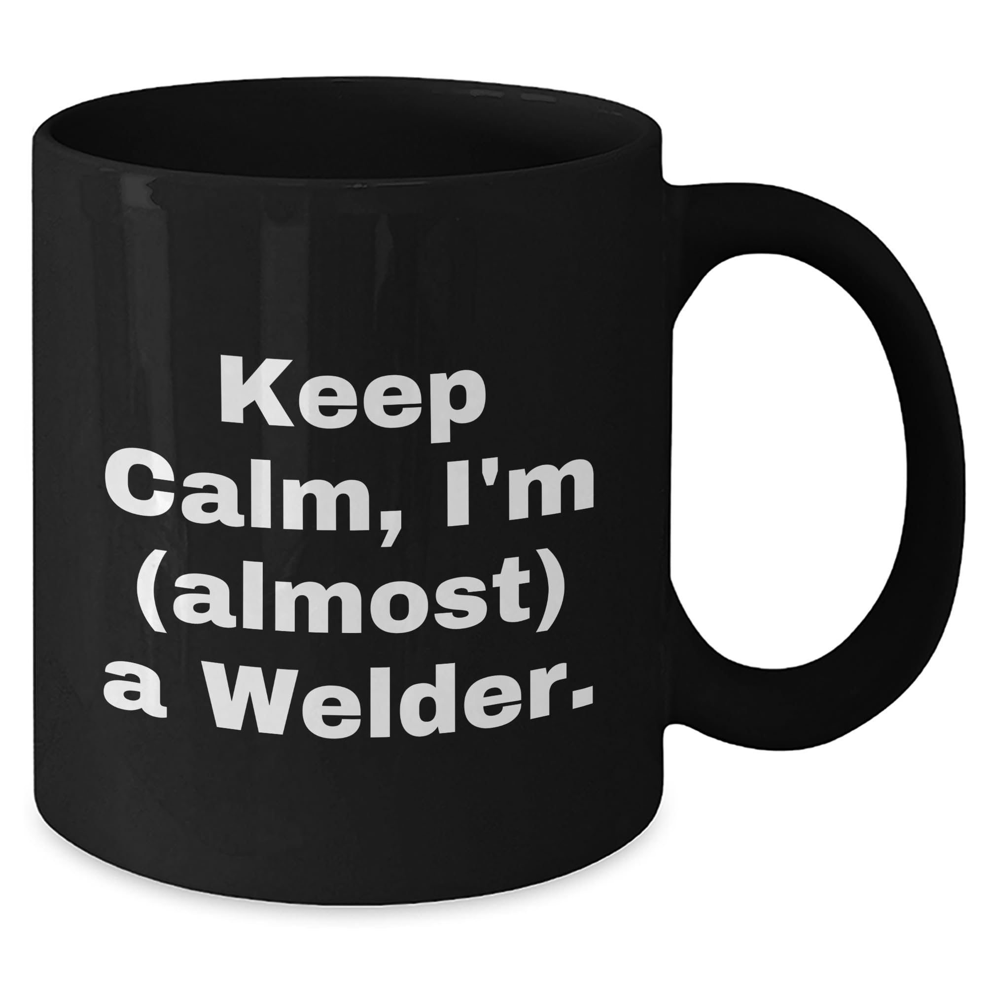 Welder's Christmas Unique Gift, Keep Calm I'm (almost) A Welder Black Coffee Mug, 11oz or 15oz, Microwave and Dishwasher Safe, Gifts from Friends for Welders, Unique and Funny