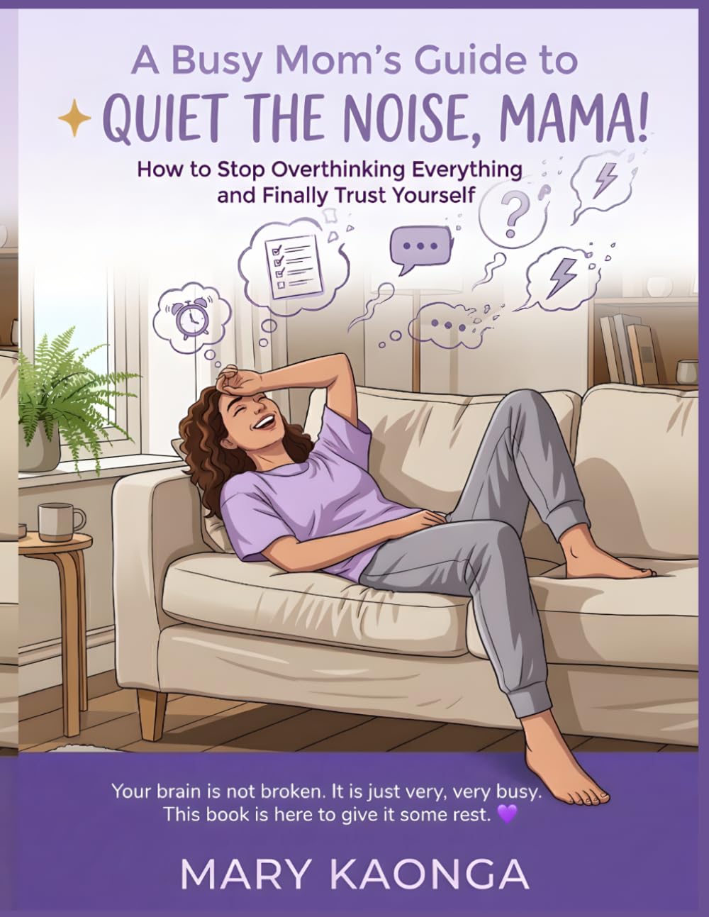 A Busy Mom’s Guide to Quiet the Noise, Mama!: How to Stop Overthinking Everything and Finally Trust Yourself Your brain is not broken. It is just very, very busy.This book is here to give it some rest