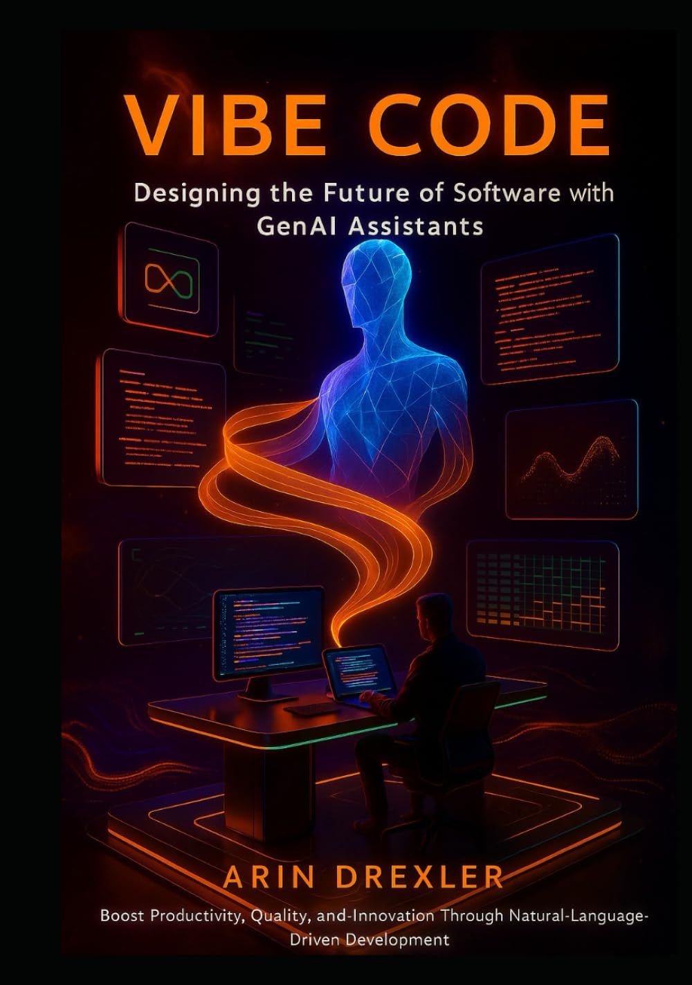 Vibe Code: Designing the Future of Software With GenAI Assistants: Boost Productivity, Quality, and Innovation Through Natural-Language-Driven Development (The Vibe Coding Revolution Series)