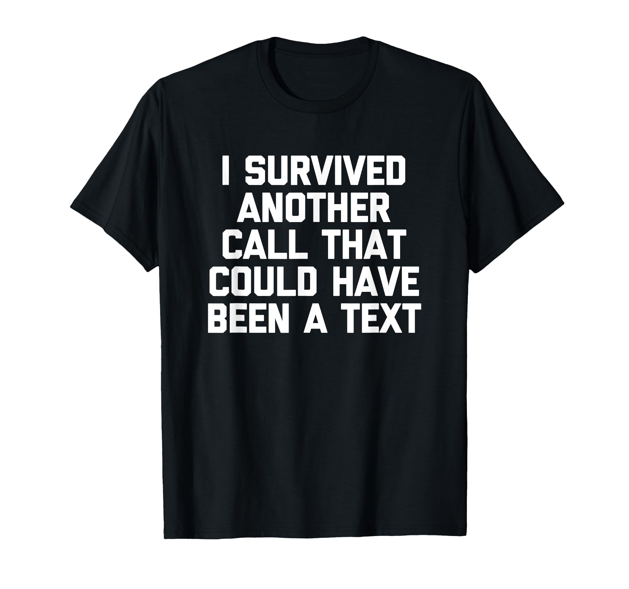 I Survived Another Call That Should Have Been A Text - Funny T-Shirt