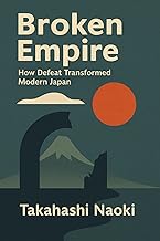Broken Empire: How Defeat Transformed Modern Japan (English Edition)