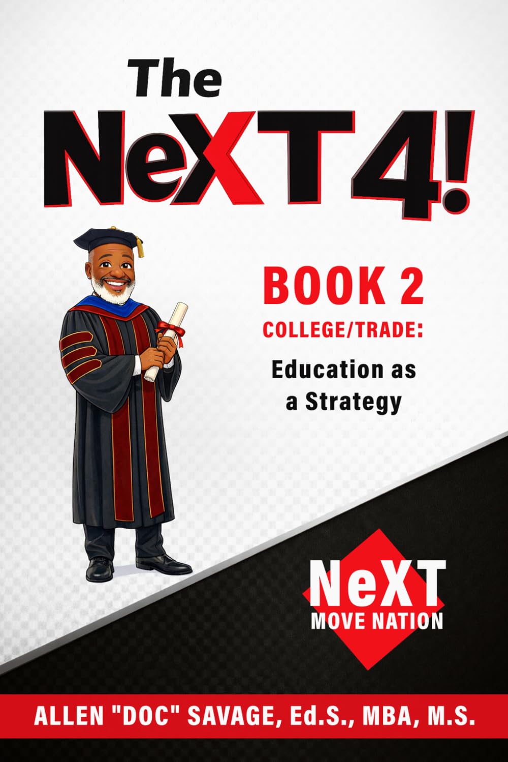 Book 2 College/Trade School: Education as a Strategy (The NeXT 4!: Choose Your Path. Change Your Life.)