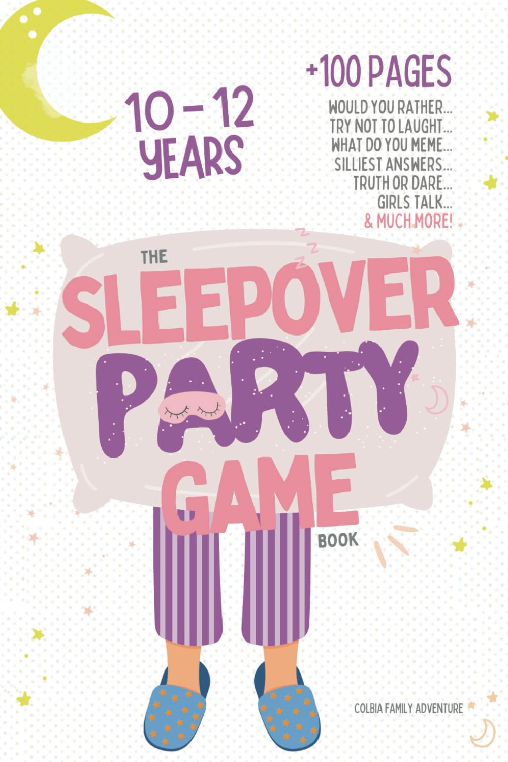 The Sleepover Party Game Book for Girls 10-12 - Slumber Party Activities!: Would you rather, Try not to laught, What do you meme, Silliest answers, ..