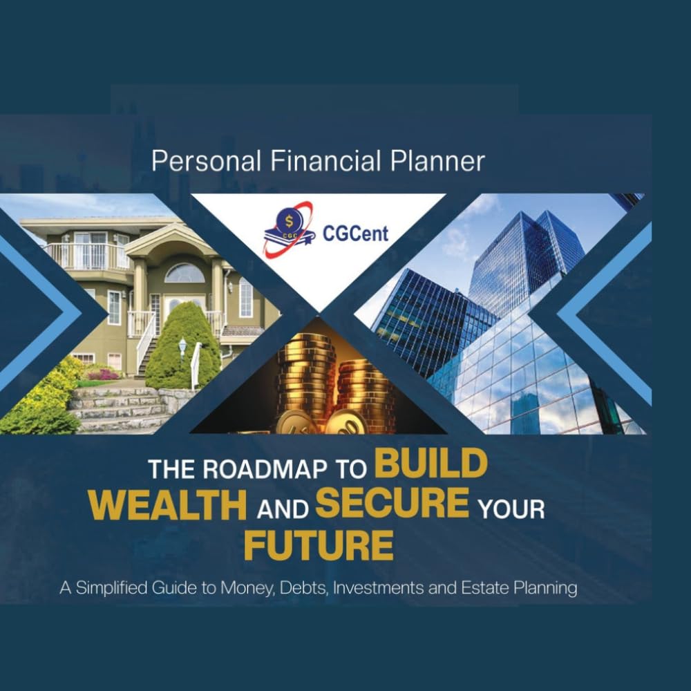 Personal Financial Planner , THE ROADMAP TO BUILD WEALTH AND SECURE YOUR FUTURE: A Simplified Guide to Money, Debts, Investments and Estate Planning