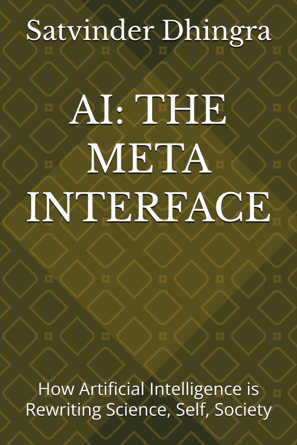 AI: THE META INTERFACE: How Artificial Intelligence is Rewriting Science, Self, Society (Quantextual.Life)