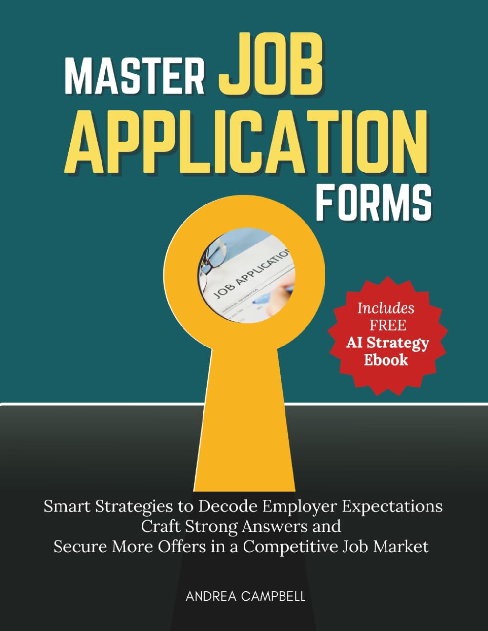 Master Job Application Forms: Smart Strategies to Decode Employer Expectations Craft Strong Answers and Secure More Offers in a Competitive Job Market (Employability Skills)