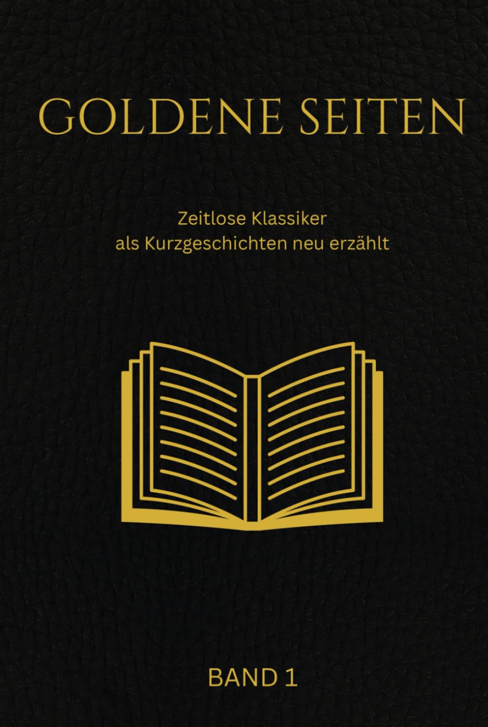 Goldene Seiten Band 1: Zeitlose Klassiker als Kurzgeschichten neu erzählt