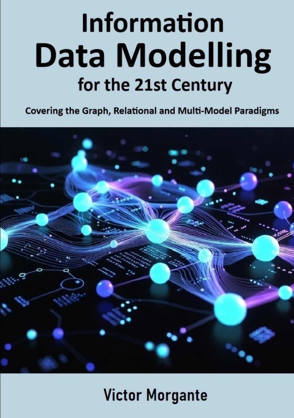 Information Data Modelling for the 21st Century: Covering the Graph, Relational and Multi-Model Paradigms