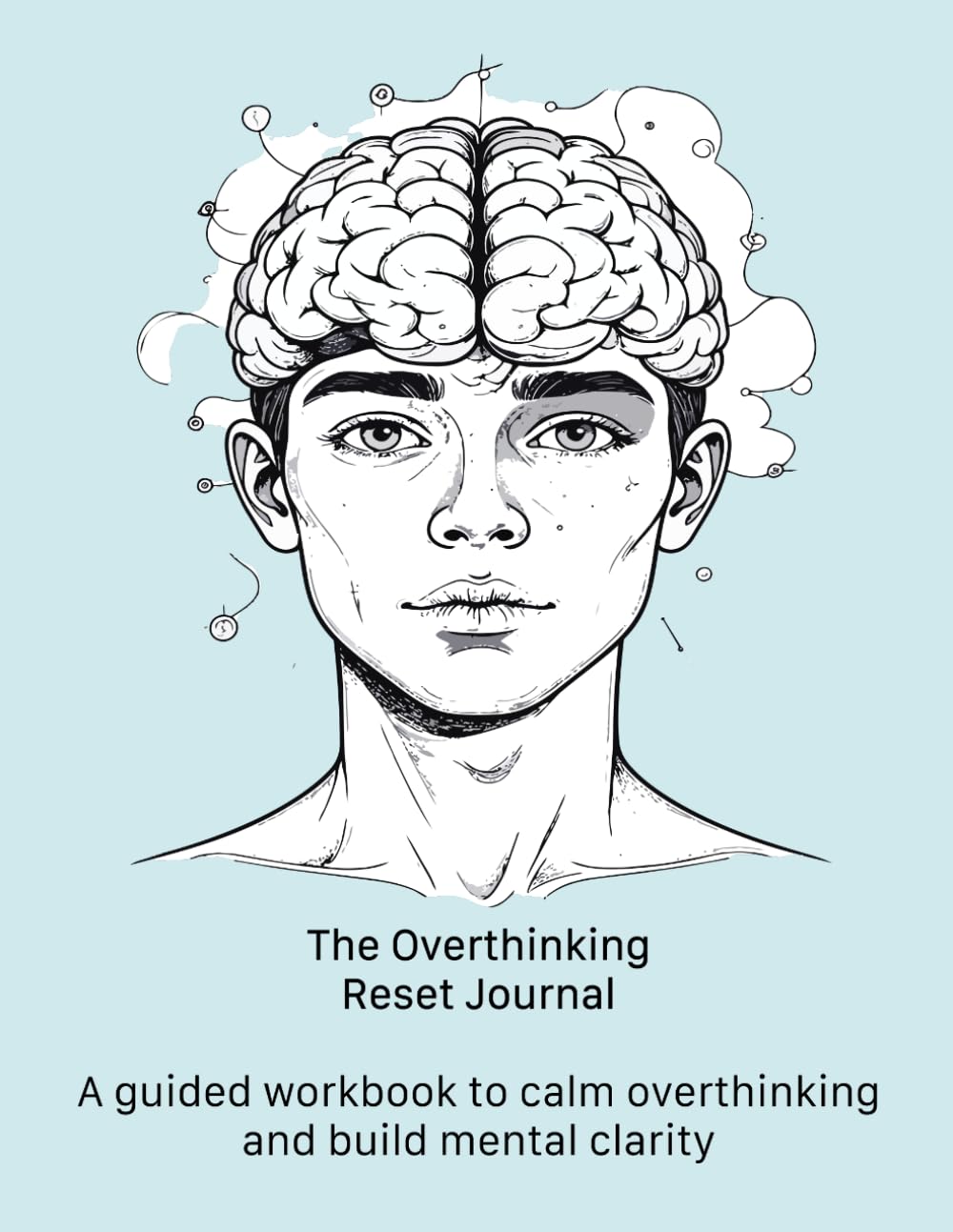 The overthinking reset journal: A guided workbook to calm overthinking and build mental clarity