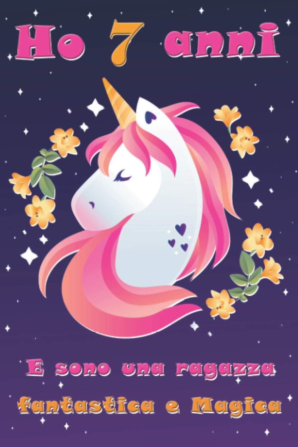 Ho 7 anni e sono una ragazza fantastica e Magica: Quaderno Unicorno per ragazze | Regalo di compleanno per bambine di 7 anni | Regali natale o ringraziamento | compleanno ragazze 110 PAGINE