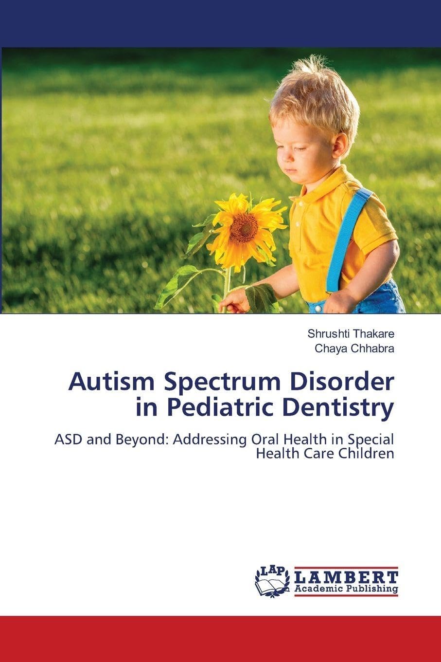 Autism Spectrum Disorder in Pediatric Dentistry: ASD and Beyond: Addressing Oral Health in Special Health Care Children