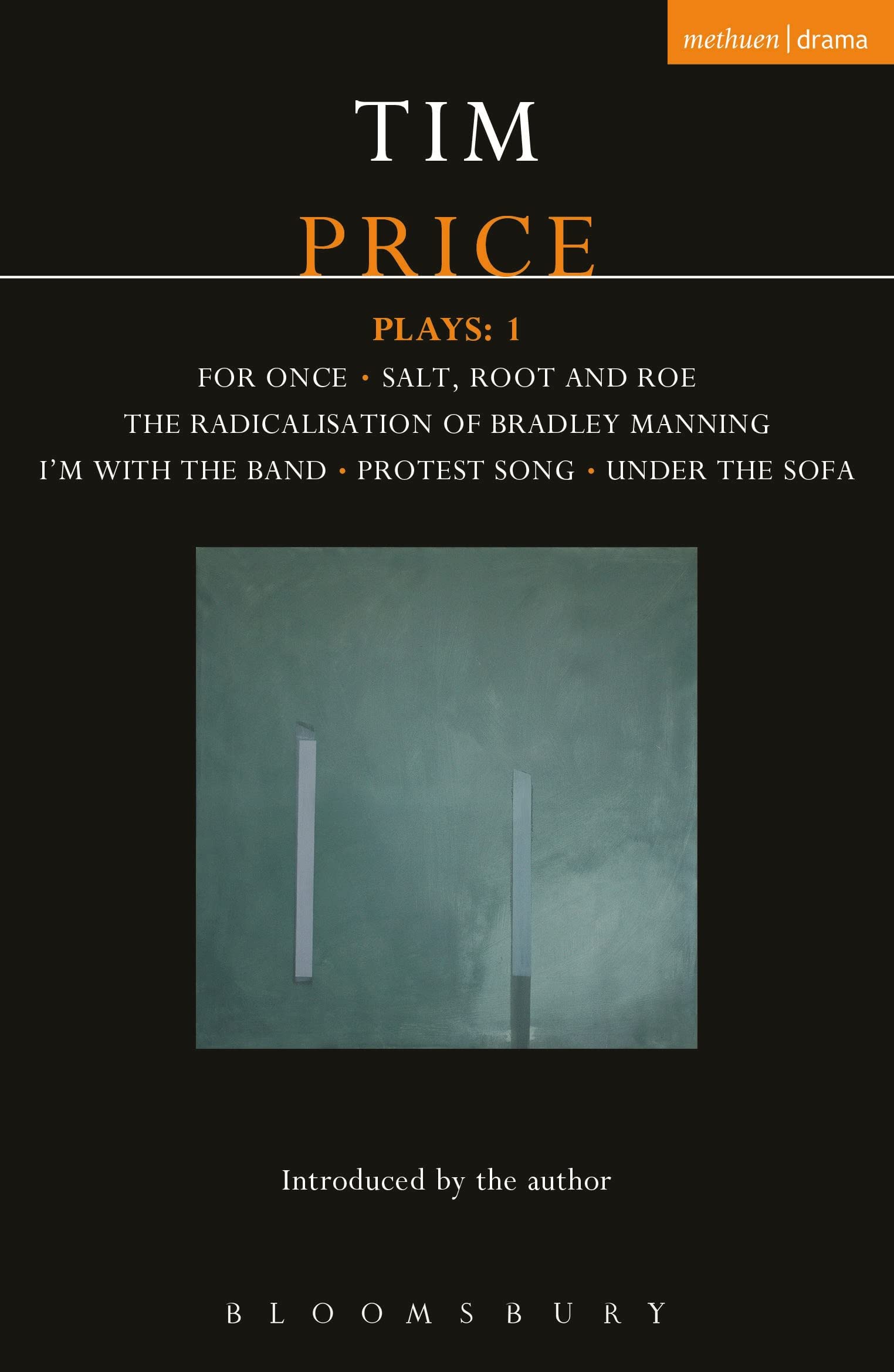 Tim Price Plays: 1: For Once; Salt, Root and Roe; The Radicalisation of Bradley Manning; I'm With the Band; Protest Song; Under the Sofa (Contemporary Dramatists)