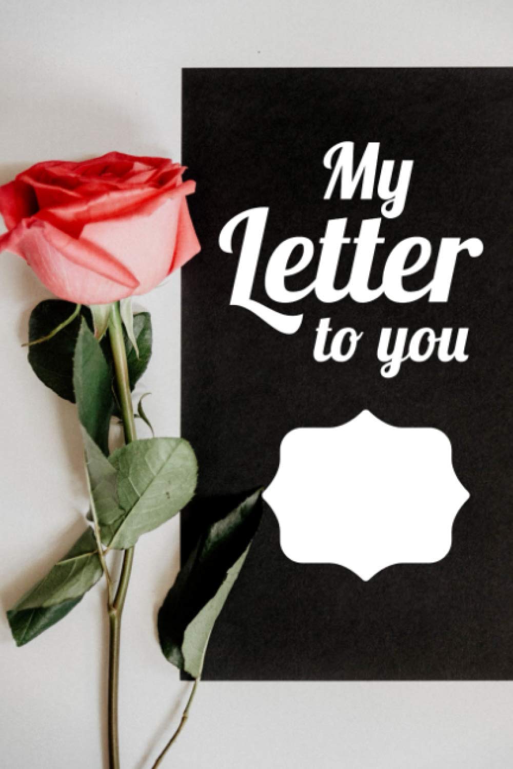 My Letter to you: Letters to the one you love - Notebook (100 pages)