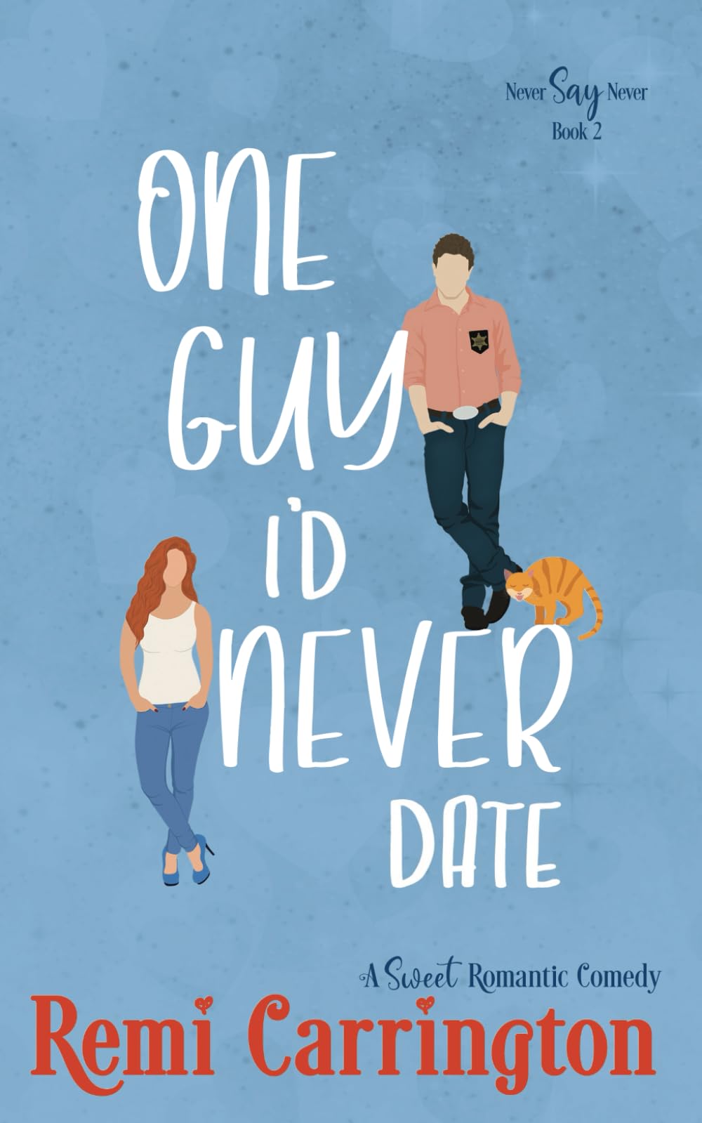 One Guy I'd Never Date: A Romantic Comedy (Never Say Never)