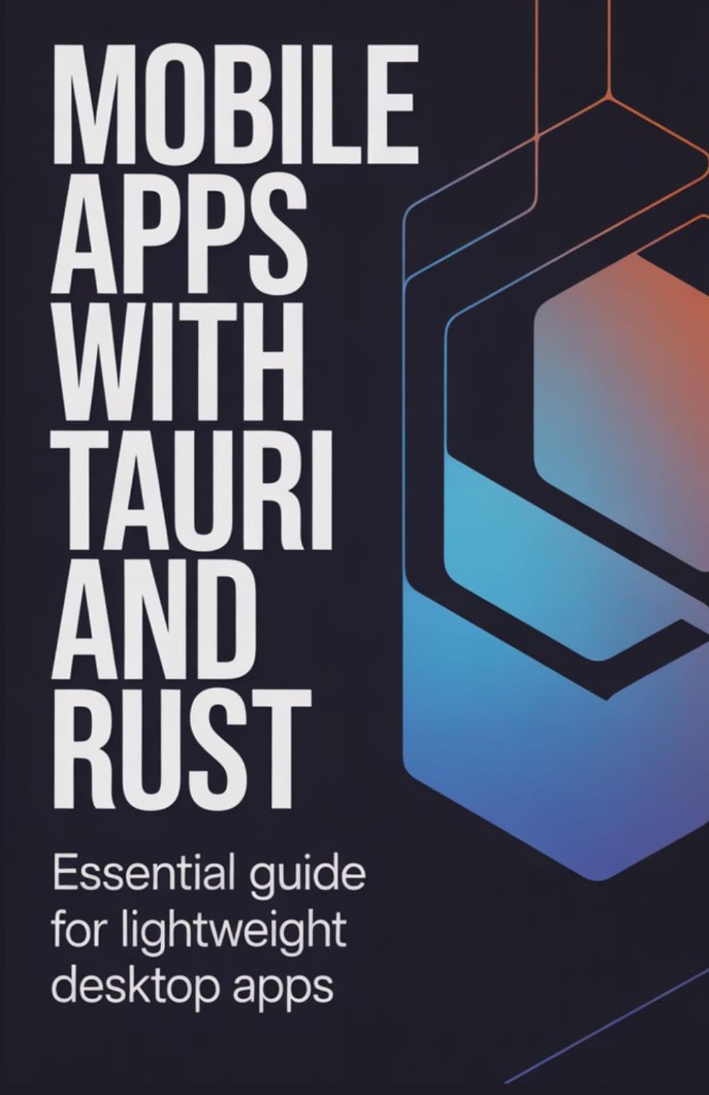 Mobile Apps with Tauri and Rust: Essential Guide for Lightweight Desktop Apps