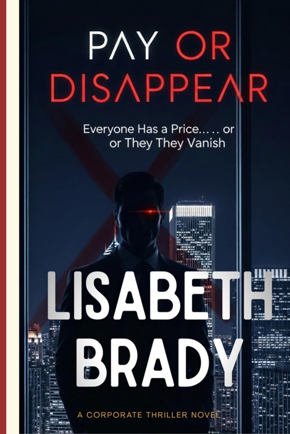 Pay or Disappear: Everyone Has a Price… or They Vanish (A Gripping Crime Thriller)