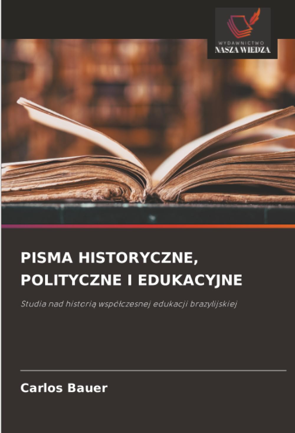 PISMA HISTORYCZNE, POLITYCZNE I EDUKACYJNE: Studia nad histori¿ wspó¿czesnej edukacji brazylijskiej