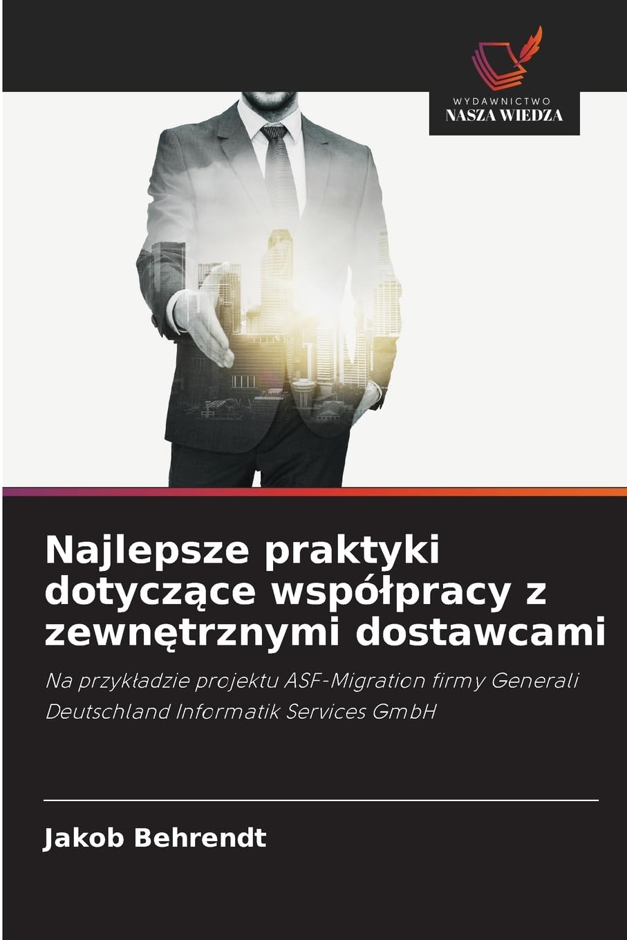Najlepsze praktyki dotycz¿ce wspó¿pracy z zewn¿trznymi dostawcami: Na przyk¿adzie projektu ASF-Migration firmy Generali Deutschland Informatik Services GmbH
