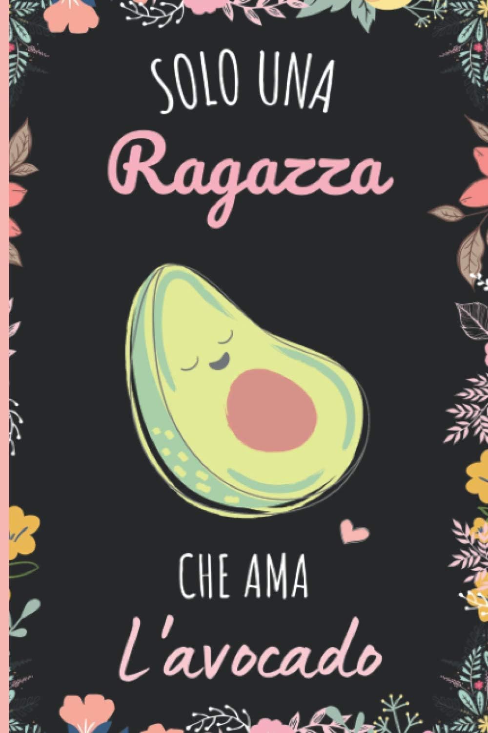 Solo Una Ragazza Che Ama l'avocado: Regalo Del Taccuino Per Gli Amanti Dei l'avocado 6 x 9 * - 110 Pagine - Diario Dei l'avocado