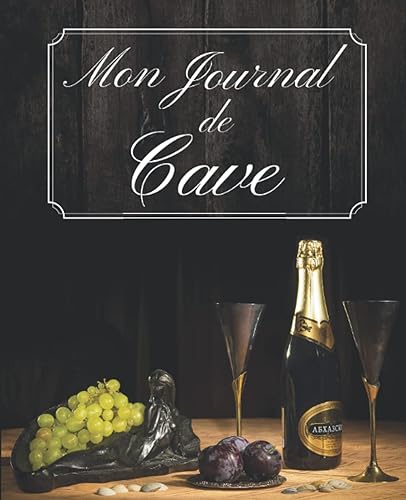 Mon Journal De Cave: Livre de Gestion et d'Inventaire de Cave. Carnet de Cave à Vin. 122 pages. Fiches Détaillées à Remplir. Livre de cave, le point ... pour un Suivi Optimal. Vin et Spiritueux.
