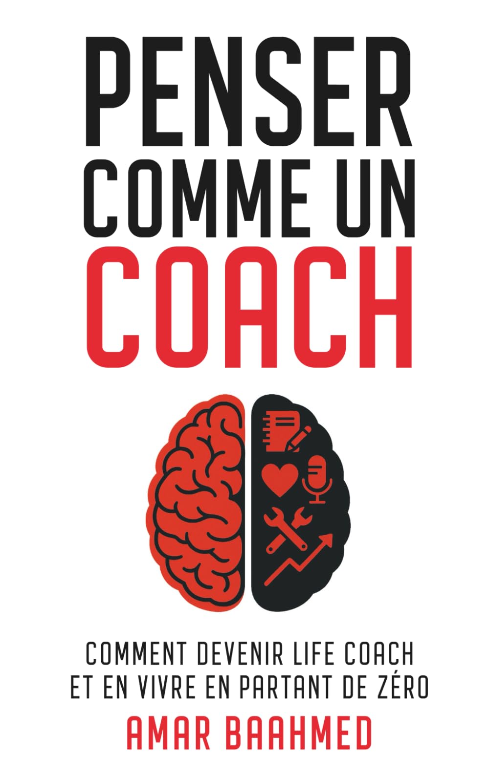 Penser comme un coach: Comment devenir life coach et en vivre en partant de zéro