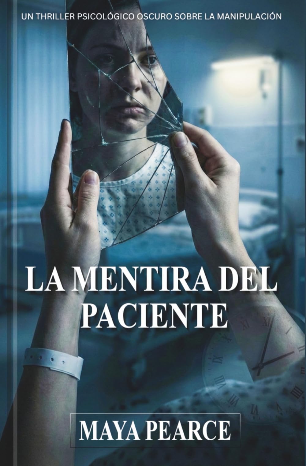 LA MENTIRA DEL PACIENTE: Un Thriller Psicológico Oscuro Sobre La Manipulación