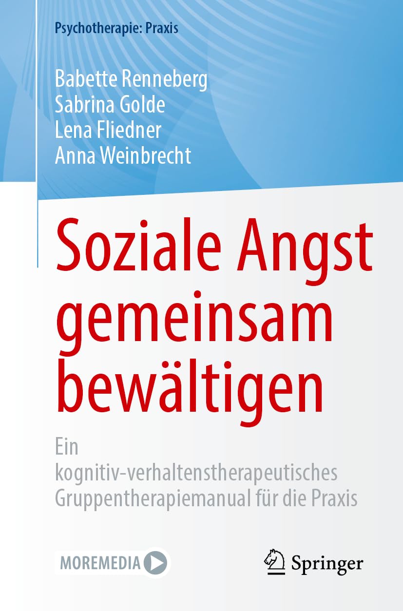 Soziale Angst gemeinsam bewältigen: Ein kognitiv-verhaltenstherapeutisches Gruppentherapiemanual für die Praxis (Psychotherapie: Praxis)