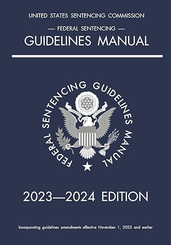 Federal Sentencing Guidelines Manual; 2023-2024 Edition: With inside-cover quick-reference sentencing table